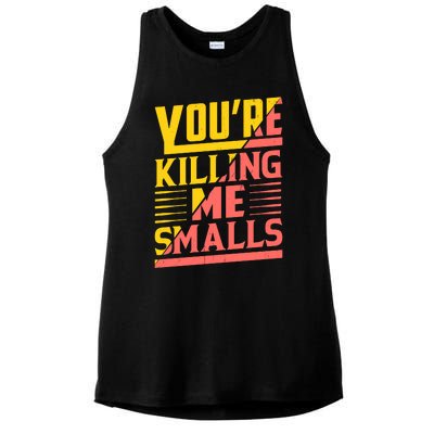 YouRe Killing Me Smalls Print Ladies PosiCharge Tri-Blend Wicking Tank