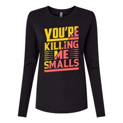 YouRe Killing Me Smalls Print Womens Cotton Relaxed Long Sleeve T-Shirt