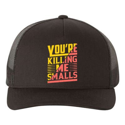 YouRe Killing Me Smalls Print Yupoong Adult 5-Panel Trucker Hat