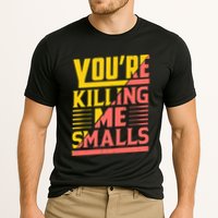 YouRe Killing Me Smalls Print Cooling Performance Crew T-Shirt