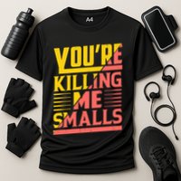 YouRe Killing Me Smalls Print Cooling Performance Crew T-Shirt