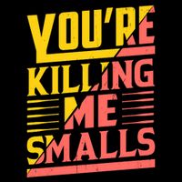 YouRe Killing Me Smalls Print Cooling Performance Crew T-Shirt