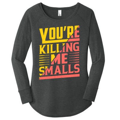 YouRe Killing Me Smalls Print Women's Perfect Tri Tunic Long Sleeve Shirt