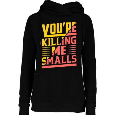 YouRe Killing Me Smalls Print Womens Funnel Neck Pullover Hood