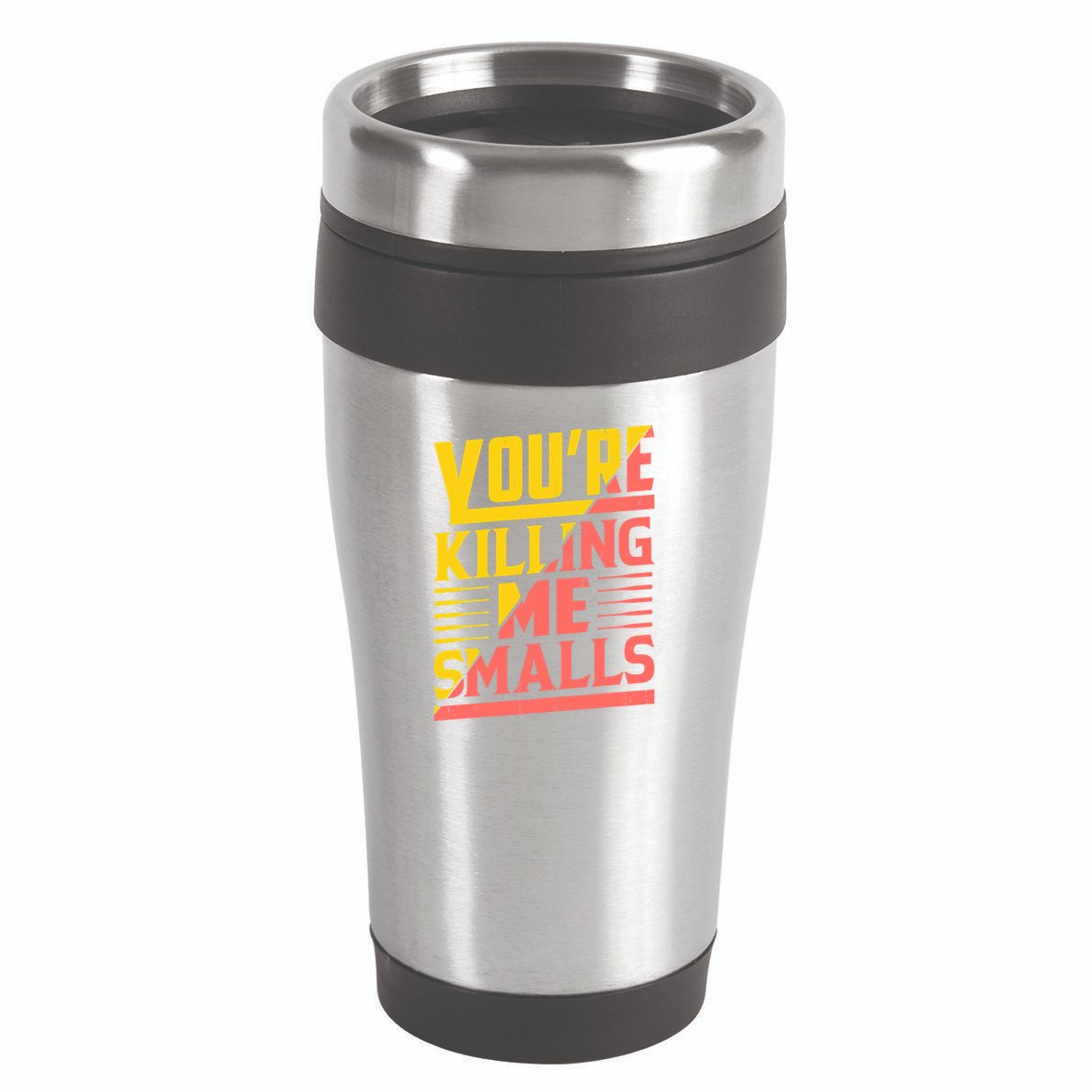 YouRe Killing Me Smalls Print 16oz Travel Tumbler