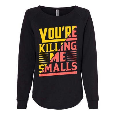 YouRe Killing Me Smalls Print Womens California Wash Sweatshirt