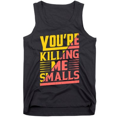 YouRe Killing Me Smalls Print Tank Top