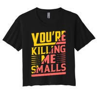 YouRe Killing Me Smalls Print Women's Crop Top Tee