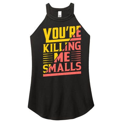 YouRe Killing Me Smalls Print Women's Perfect Tri Rocker Tank