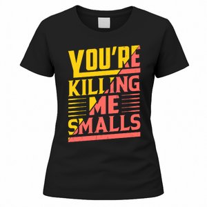 YouRe Killing Me Smalls Print Women's T-Shirt