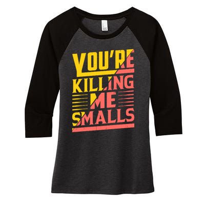 YouRe Killing Me Smalls Print Women's Tri-Blend 3/4-Sleeve Raglan Shirt