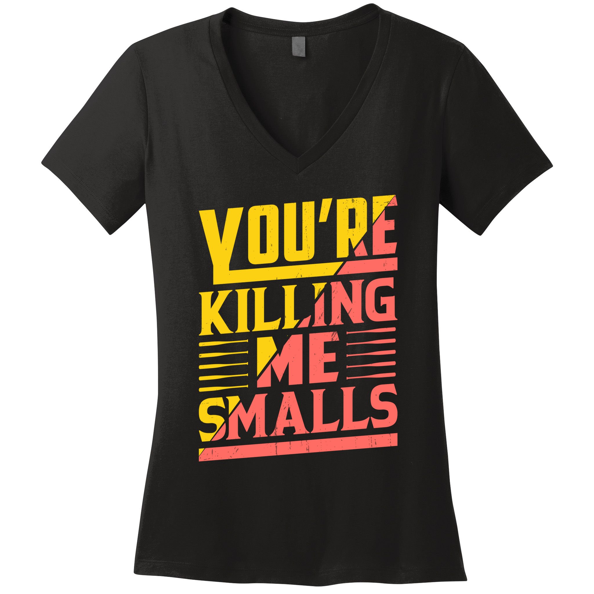 YouRe Killing Me Smalls Print Women's V-Neck T-Shirt
