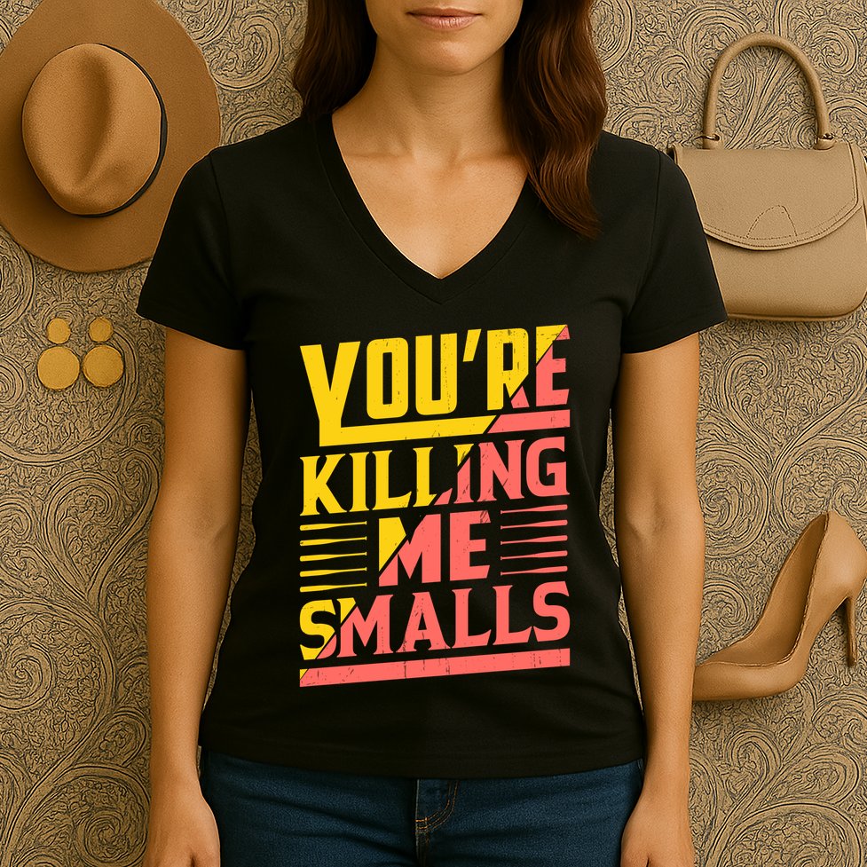 YouRe Killing Me Smalls Print Women's V-Neck T-Shirt