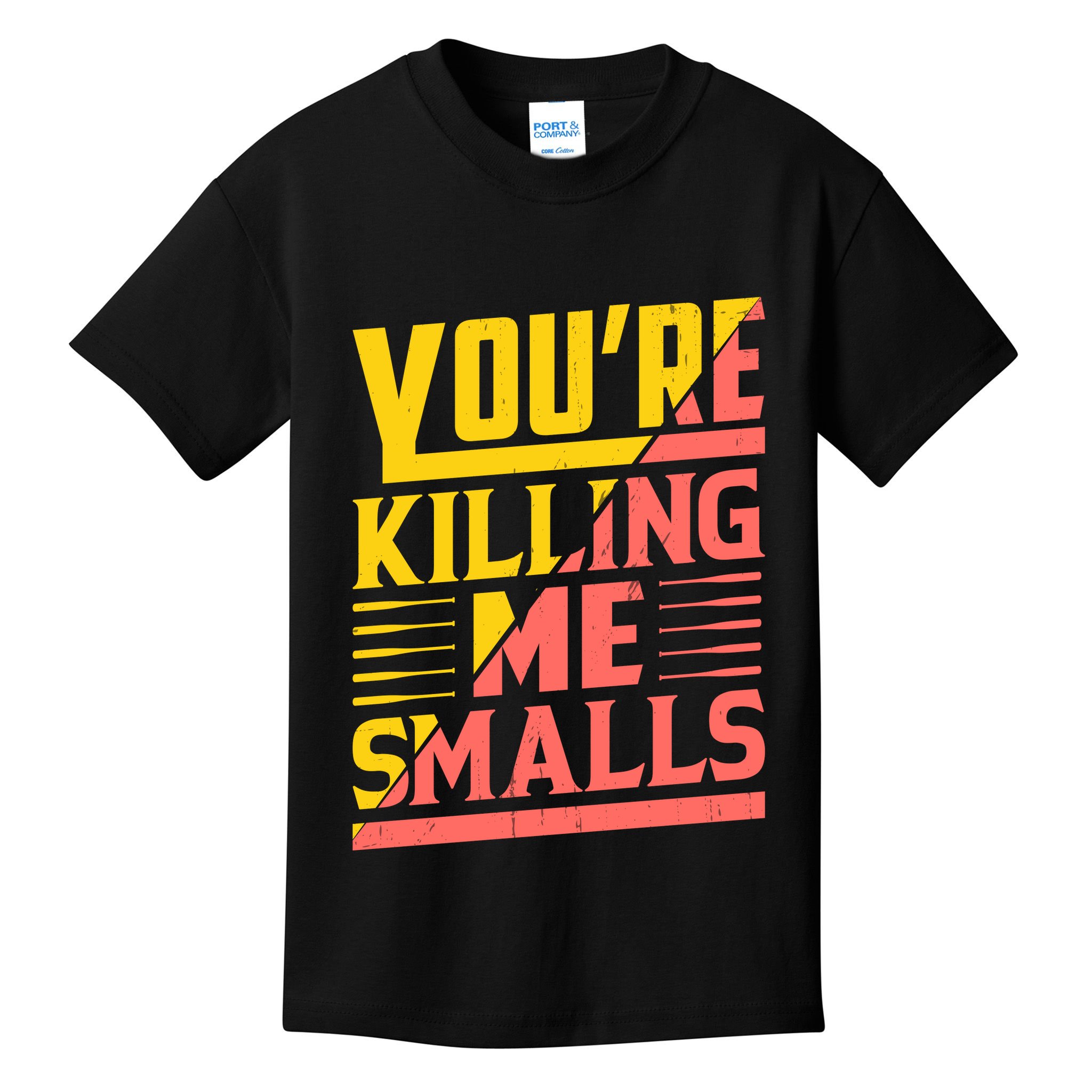 YouRe Killing Me Smalls Print Kids T-Shirt
