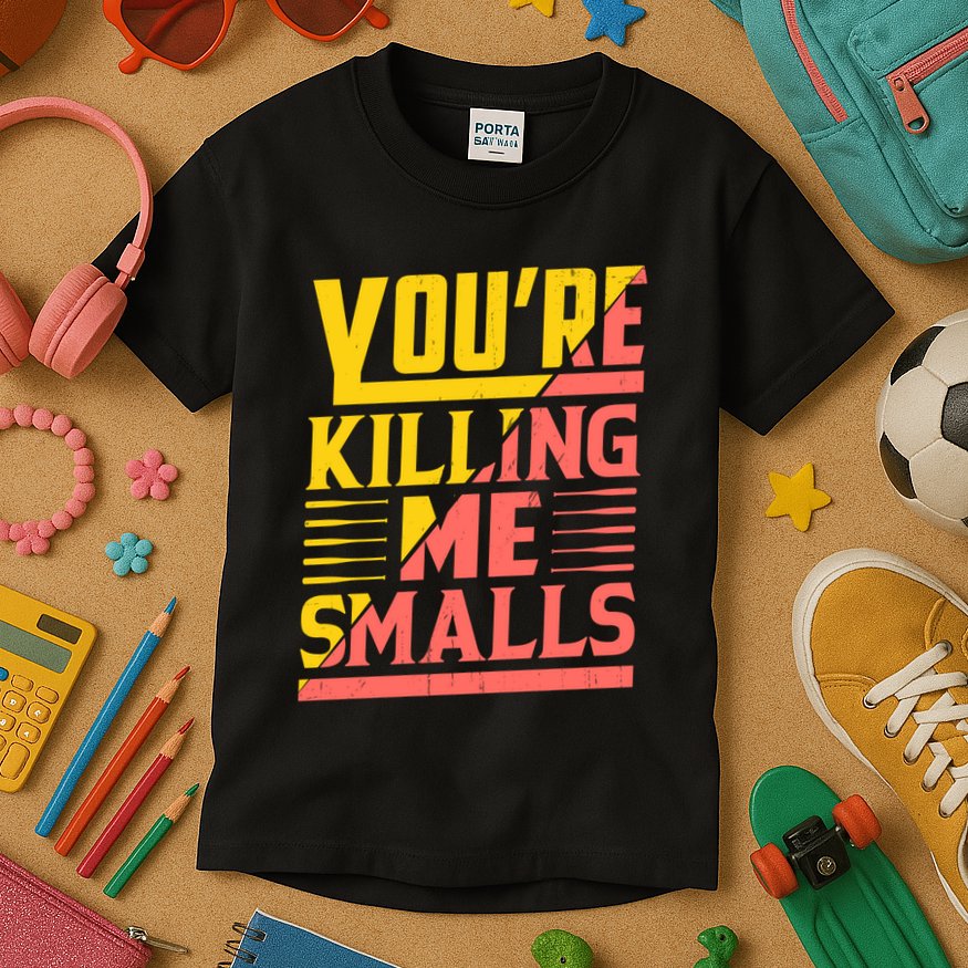 YouRe Killing Me Smalls Print Kids T-Shirt