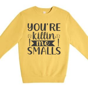 YouRe Killin Me Smalls Baseball Quote Premium Crewneck Sweatshirt