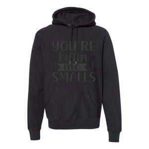 YouRe Killin Me Smalls Baseball Quote Premium Hoodie