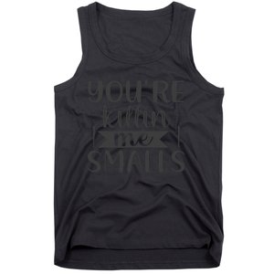 YouRe Killin Me Smalls Baseball Quote Tank Top