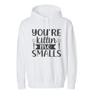 YouRe Killin Me Smalls Baseball Quote Garment-Dyed Fleece Hoodie