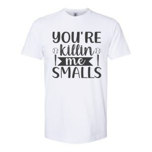 YouRe Killin Me Smalls Baseball Quote Softstyle CVC T-Shirt