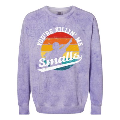 You're Killin Me Smalls Funny Colorblast Crewneck Sweatshirt