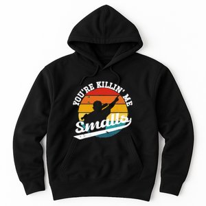 You're Killin Me Smalls Funny Hoodie