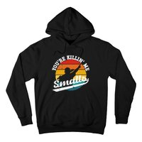 You're Killin Me Smalls Funny Hoodie