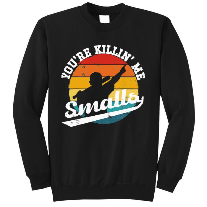 You're Killin Me Smalls Funny Sweatshirt