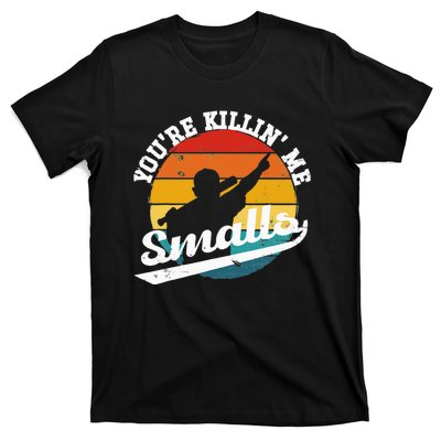 You're Killin Me Smalls Funny T-Shirt