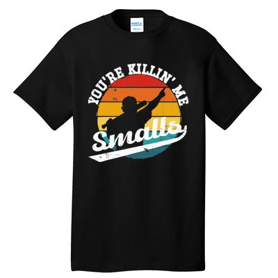 You're Killin Me Smalls Funny Tall T-Shirt