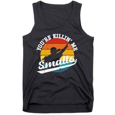 You're Killin Me Smalls Funny Tank Top