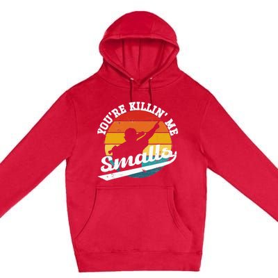 You're Killin Me Smalls Funny Premium Pullover Hoodie