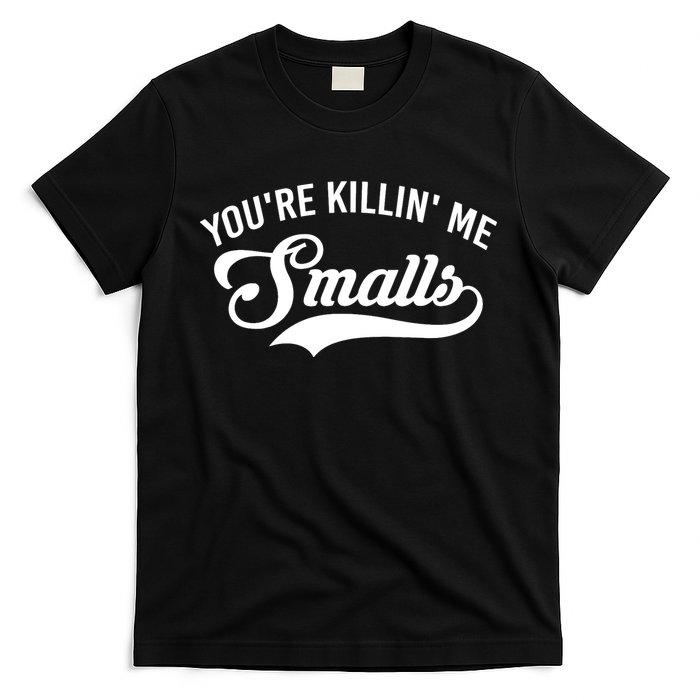 You're Killin Me Smalls Baseball T-Shirt