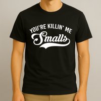 You're Killin Me Smalls Baseball T-Shirt