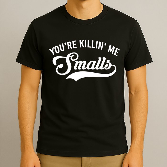 You're Killin Me Smalls Baseball T-Shirt