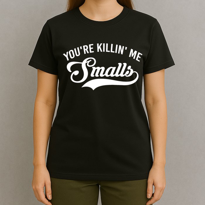 You're Killin Me Smalls Baseball T-Shirt