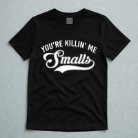 You're Killin Me Smalls Baseball T-Shirt