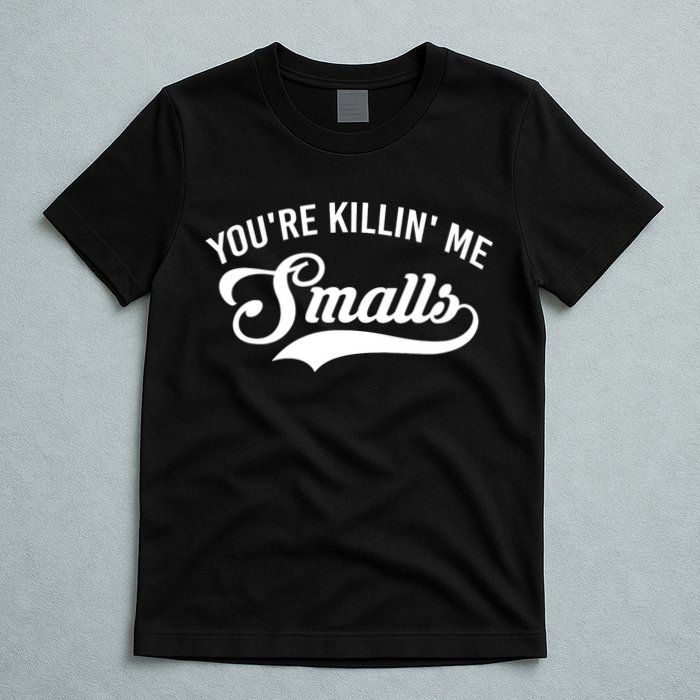 You're Killin Me Smalls Baseball T-Shirt