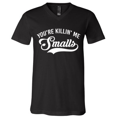You're Killin Me Smalls Baseball V-Neck T-Shirt