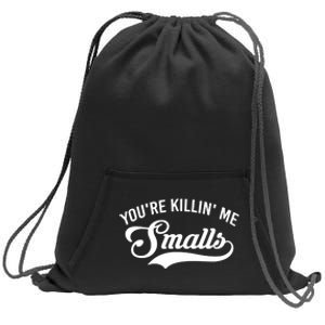 You're Killin Me Smalls Baseball Sweatshirt Cinch Pack Bag