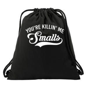 You're Killin Me Smalls Baseball Drawstring Bag