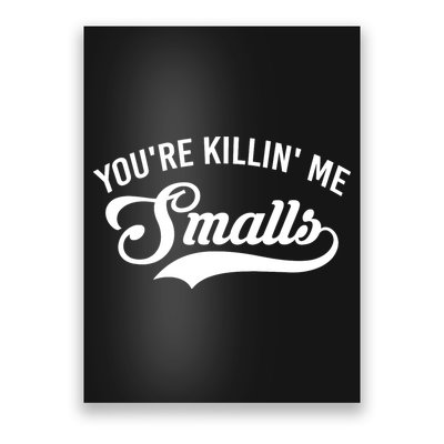 You're Killin Me Smalls Baseball Poster
