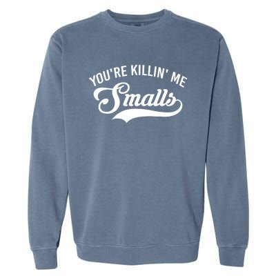 You're Killin Me Smalls Baseball Garment-Dyed Sweatshirt