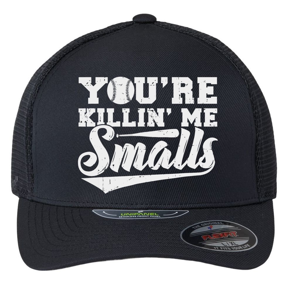 You're Killin' Me Smalls Shirt Funny Baseball Flexfit Unipanel Trucker Cap