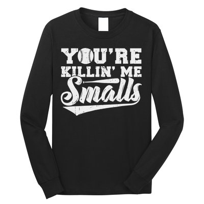 You're Killin' Me Smalls Shirt Funny Baseball Long Sleeve Shirt