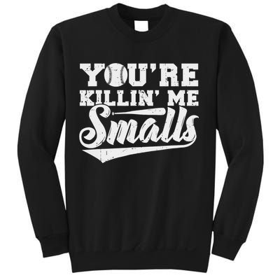 You're Killin' Me Smalls Shirt Funny Baseball Sweatshirt