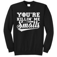 You're Killin' Me Smalls Shirt Funny Baseball Sweatshirt