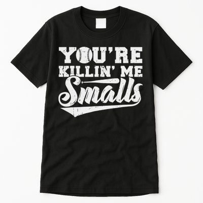 You're Killin' Me Smalls Shirt Funny Baseball Tall T-Shirt