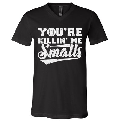 You're Killin' Me Smalls Shirt Funny Baseball V-Neck T-Shirt