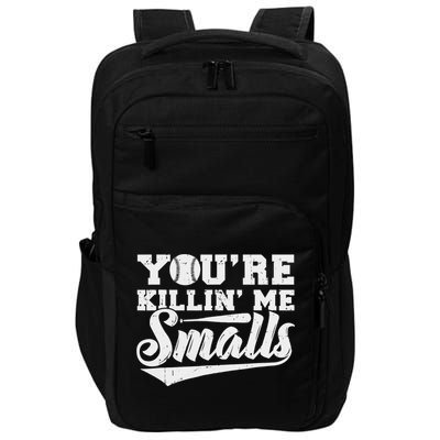 You're Killin' Me Smalls Shirt Funny Baseball Impact Tech Backpack